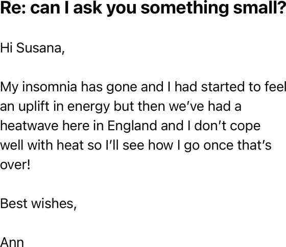 Email from Ann: her insomnia has gone and she felt an uplift in energy.